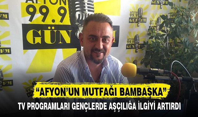 “AFYON’UN MUTFAĞI BAMBAŞKA”