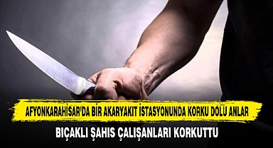AFYONKARAHİSAR’DA BİR AKARYAKIT İSTASYONUNDA KORKU DOLU ANLAR