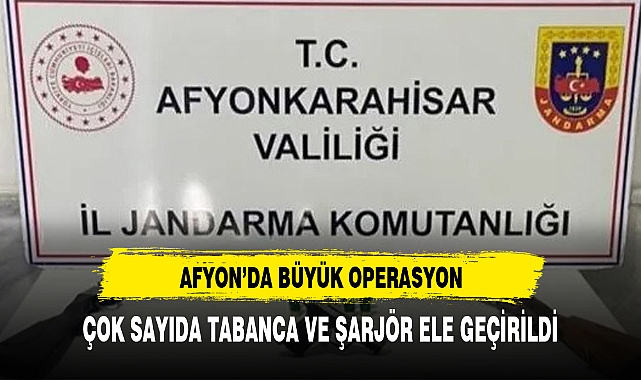AFYONKARAHİSAR'DA ÇOK SAYIDA TABANCA ELE GEÇİRİLDİ