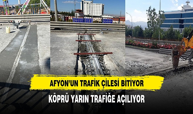 AFYONKARAHİSAR'DA KÖPRÜ YARIN TRAFİĞE AÇILIYOR