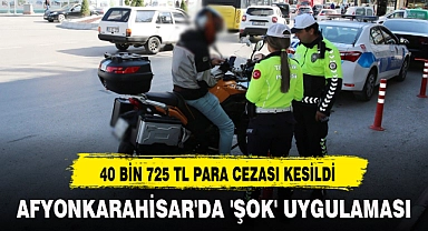 AFYONKARAHİSAR'DA 'ŞOK' UYGULAMASI
