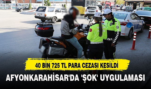 AFYONKARAHİSAR'DA 'ŞOK' UYGULAMASI