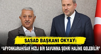 "AFYONKARAHİSAR HIZLI BİR SAVUNMA ŞEHRİ HALİNE GELEBİLİR"