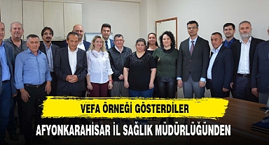 AFYONKARAHİSAR İL SAĞLIK MÜDÜRLÜĞÜNDEN VEFA ÖRNEĞİ