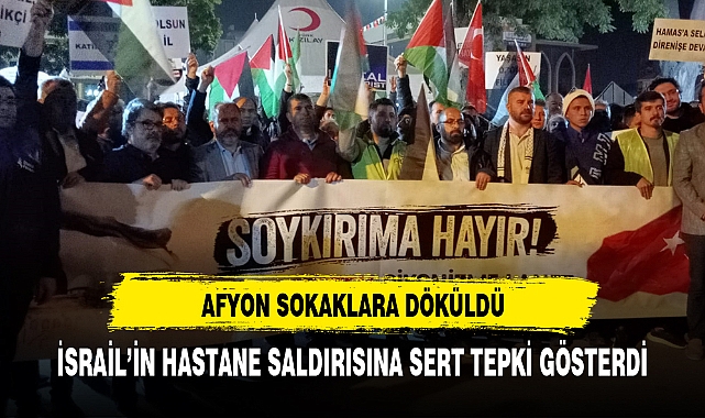 AFYONKARAHİSARLILAR FİLİSTİN İÇİN  SOKAGA DÖKÜLDÜ