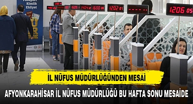 AFYONKARAHİSARLILAR HAFTA SONUNA DİKKAT NÜFUS MÜDÜRLÜĞÜ MESAİDE