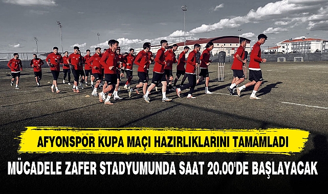 AFYONSPOR KUPA MAÇI HAZIRLIKLARINI TAMAMLADI