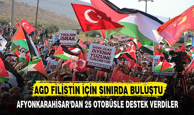 AGD FİLİSTİN İÇİN SINIRDA BULUŞTU