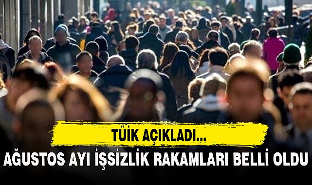 AĞUSTOS AYI İŞSİZLİK RAKAMLARI BELLİ OLDU