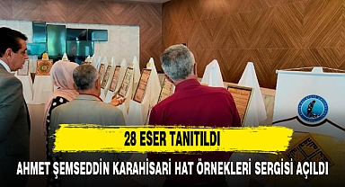 AHMET ŞEMSEDDİN KARAHİSARİ HAT ÖRNEKLERİ SERGİSİ AÇILDI