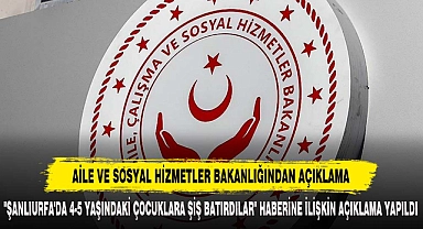 AİLE VE SOSYAL HİZMETLER BAKANLIĞINDAN AÇIKLAMA