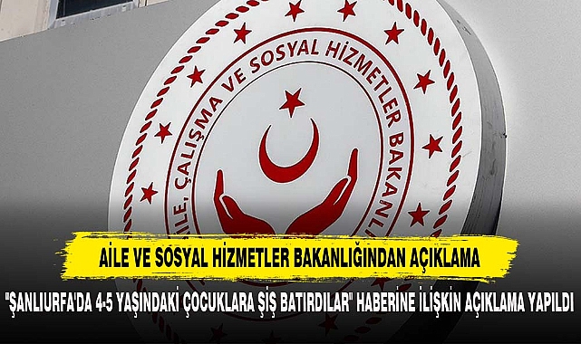 AİLE VE SOSYAL HİZMETLER BAKANLIĞINDAN AÇIKLAMA