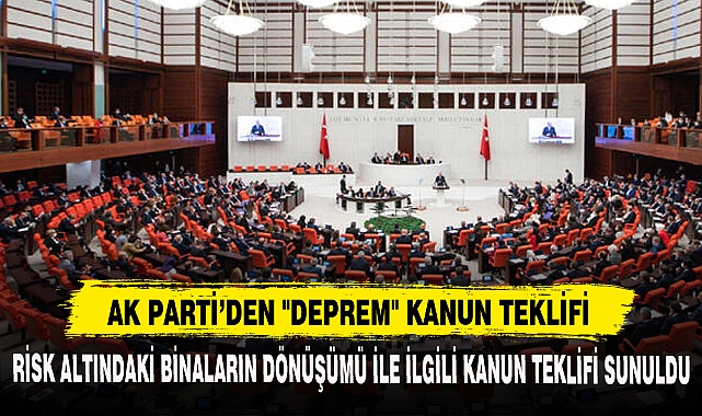 AK PARTİ’DEN "DEPREM" KANUN TEKLİFİ