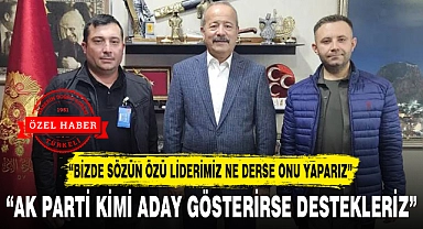 "AK PARTİ KİMİ ADAY GÖSTERİRSE DESTEKLERİZ"