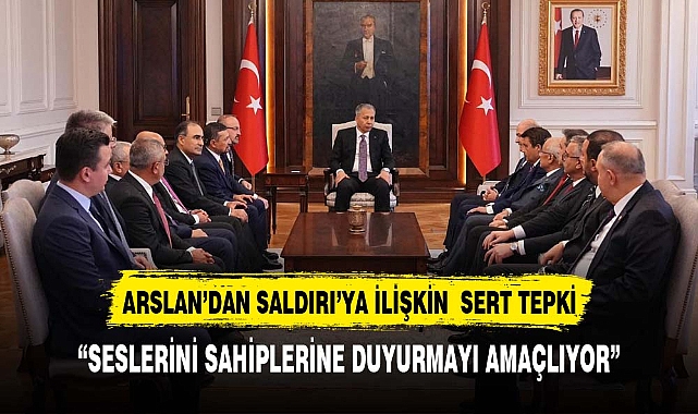 AK PARTİLİ ARSLAN'DAN SALDIRIYA İLİŞKİN SERT TEPKİ