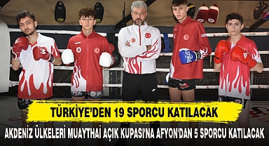 AKDENİZ ÜLKELERİ MUAYTHAİ AÇIK KUPASI'NA AFYON'DAN 5 SPORCU KATILACAK