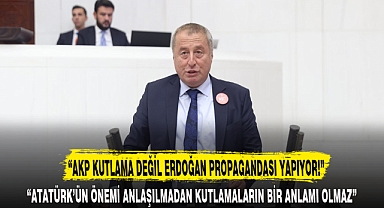 “AKP KUTLAMA DEĞİL ERDOĞAN PROPAGANDASI YAPIYOR!”