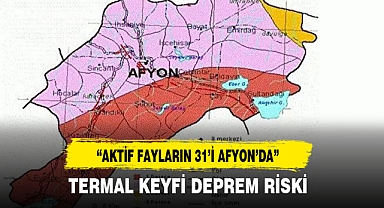 “AKTİF FAYLARIN 31’İ AFYON’DA”