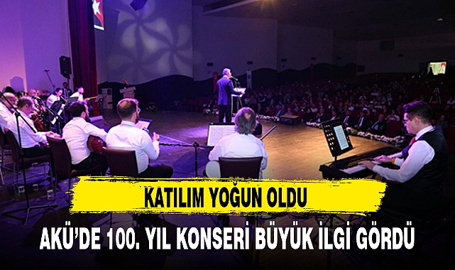 AKÜ’DE 100. YIL KONSERİ BÜYÜK İLGİ GÖRDÜ