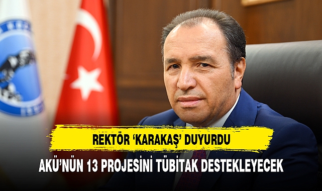 AKÜ'NÜN 13 PROJESİNİ TÜBİTAK DESTEKLEYECEK