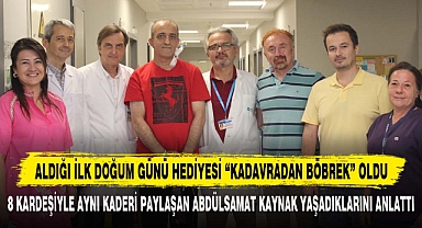 ALDIĞI İLK DOĞUM GÜNÜ HEDİYESİ “KADAVRADAN BÖBREK” OLDU