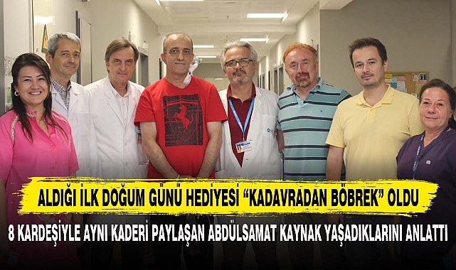 ALDIĞI İLK DOĞUM GÜNÜ HEDİYESİ “KADAVRADAN BÖBREK” OLDU