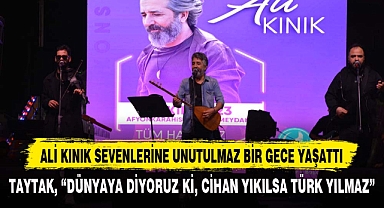 ALİ KINIK SEVENLERİNE UNUTULMAZ BİR GECE YAŞATTI