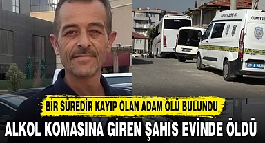 ALKOL KOMASINA GİREN ŞAHIS EVİNDE ÖLDÜ