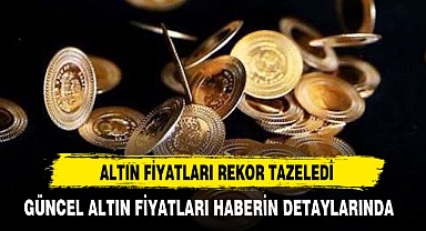 ALTIN FİYATLARI REKOR TAZELEDİ