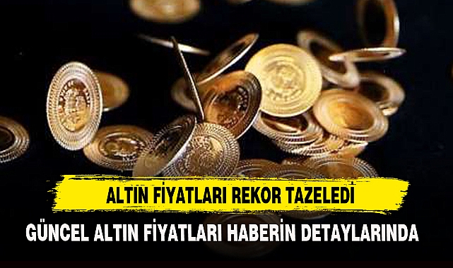ALTIN FİYATLARI REKOR TAZELEDİ