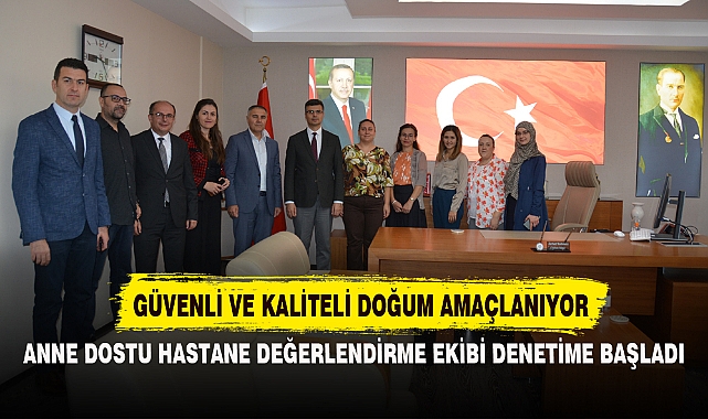 ANNE DOSTU HASTANE DEĞERLENDİRME EKİBİ DENETİME BAŞLADI