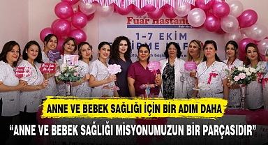 “ANNE VE BEBEK SAĞLIĞI MİSYONUMUZUN BİR PARÇASIDIR”