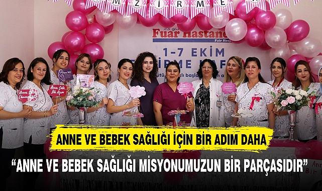 “ANNE VE BEBEK SAĞLIĞI MİSYONUMUZUN BİR PARÇASIDIR”