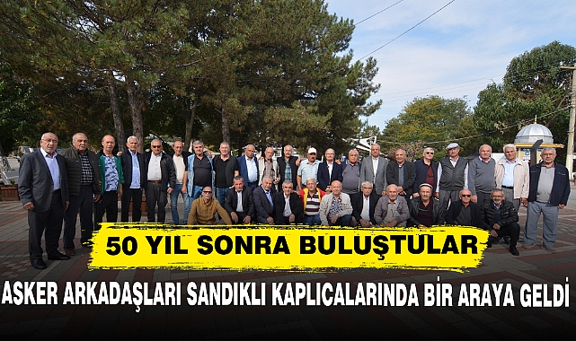 ASKER ARKADAŞLARI 50 YIL SONRA SANDIKLIDA BULUŞTU