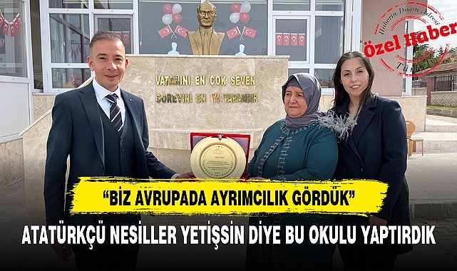 ATATÜRKÇÜ NESİLLER YETİŞSİN DİYE BU OKULU YAPTIRDIK