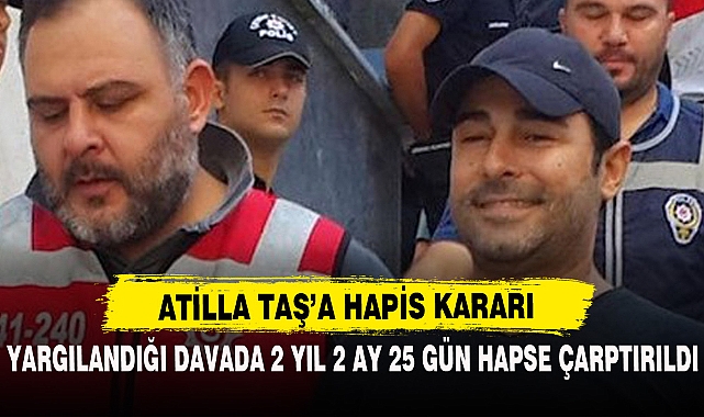 ATİLLA TAŞ’A HAPİS KARARI