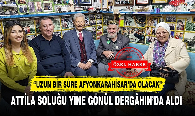 ATTİLA SOLUĞU YİNE GÖNÜL DERGÂHIN'DA ALDI