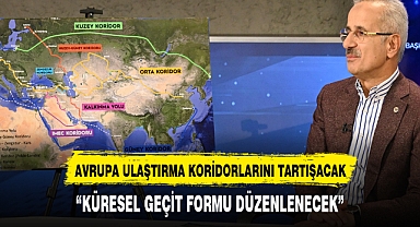 AVRUPA ULAŞTIRMA KORİDORLARINI TARTIŞACAK