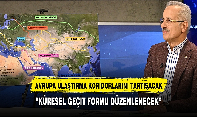 AVRUPA ULAŞTIRMA KORİDORLARINI TARTIŞACAK