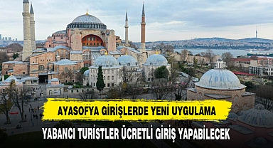 AYASOFYA'YA YABANCILAR PARAYLA GİREBİLECEK
