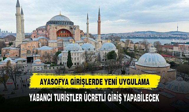 AYASOFYA'YA YABANCILAR PARAYLA GİREBİLECEK