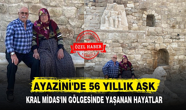 AYAZİNİ&#039;DE KRAL MİDAS&#039;IN GÖLGESİNDE YAŞANAN AŞK HİKAYESİ