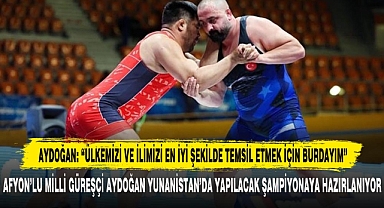 AYDOĞAN: “ÜLKEMİZİ VE İLİMİZİ EN İYİ ŞEKİLDE TEMSİL ETMEK İÇİN BURDAYIM”