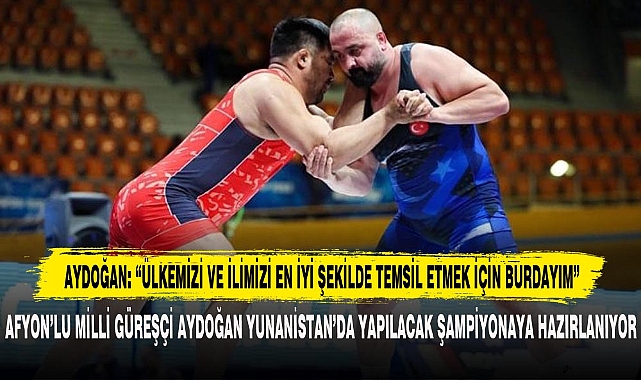AYDOĞAN: “ÜLKEMİZİ VE İLİMİZİ EN İYİ ŞEKİLDE TEMSİL ETMEK İÇİN BURDAYIM”