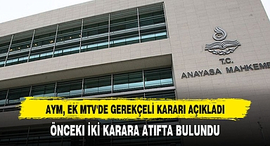 AYM, EK MTV'DE GEREKÇELİ KARARI AÇIKLADI