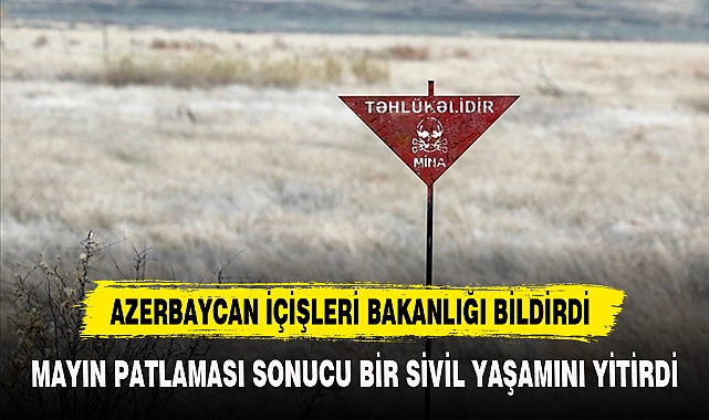 AZERBAYCAN İÇİŞLERİ BAKANLIĞI BİLDİRDİ