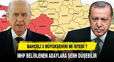 BAHÇELİ 3 BÜYÜKŞEHİRİ Mİ İSTEDİ ?