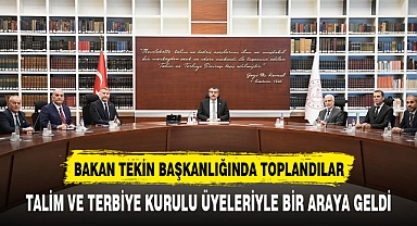 BAKAN TEKİN TALİM VE TERBİYE KURULU ÜYELERİYLE BİR ARAYA GELDİ