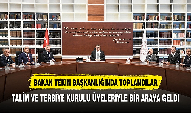 BAKAN TEKİN TALİM VE TERBİYE KURULU  ÜYELERİYLE BİR ARAYA GELDİ