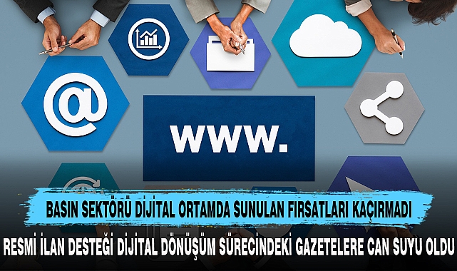 BASIN SEKTÖRÜ DİJİTAL ORTAMDA SUNULAN FIRSATLARI KAÇIRMADI